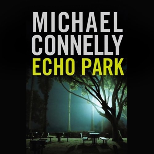 Echo Park: Harry Bosch Series, Book 12 Echo Park: Harry Bosch Series, Book 12