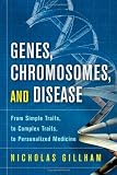 Genes, Chromosomes, and Disease: From Simple Traits, to Complex Traits, to Personalized Medicine (FT Press Science)