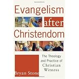 Evangelism after Christendom: The Theology and Practice of Christian Witness