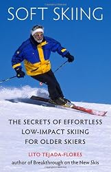 Soft Skiing: The Secrets of Effortless, Low-Impact Skiing for Older Skiers