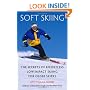 Soft Skiing: The Secrets of Effortless, Low-Impact Skiing for Older Skiers