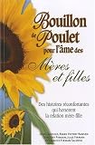 Bouillon de poulet pour l'�me des m�res et filles : Des histoires r�confortantes qui honorent la relation m�re-fille