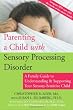 Parenting a Child with Sensory Processing Disorder: A Family Guide to Understanding and Supporting Your Sensory-Sensitive Child