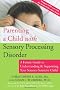 Parenting a Child with Sensory Processing Disorder: A Family Guide to Understanding and Supporting Your Sensory-sensitive Child