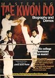 Mastering Tae Kwon Do: Biography and Demos