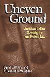 Uneven Ground: American Indian Sovereignty and Federal Law