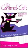 The cornered Cat: A Woman's Guide to Concealed Carry