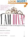 I am Diva: Every Woman's Guide to Outrageous Living