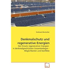 Denkmalschutz und regenerative Energien: Der Einsatz regenerativer Energien  in denkmalgesch�tzten Gesamtanlagen - M�glichkeiten und Konflikte