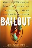 Bailout: What the Rescue of Bear Stearns and the Credit Crisis Mean for Your Investments