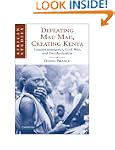 Defeating Mau Mau, Creating Kenya: Co...