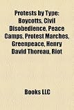 Produkt-Bild: Protests by Type: Boycotts, Civil Disobedience, Peace Camps, Protest Marches, Greenpeace, Henry David Thoreau, Riot