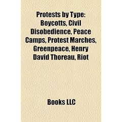 Protests by Type: Boycotts, Civil Disobedience, Peace Camps, Protest Marches, Greenpeace, Henry David Thoreau, Riot
