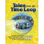 Tales from the Time Loop: The Most Comprehensive Expos of the Global Conspiracy Ever Written and All You Need to Know to Be Truly Free