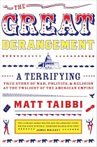 The Great Derangement: A Terrifying True Story of War, Politics, and Religion at the Twilight of the American Empire