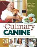 The Culinary Canine: Great Chefs Cook for Their Dogs - And So Can You!