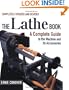 The Lathe Book: A Complete Guide to the Machine and Its Accessories
