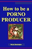 How to be a Porno Producer (Magic Lamp Business Series)