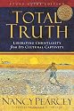 Total Truth (Study Guide Edition / Paperback Editi: Liberating Christianity from Its Cultural Captivity