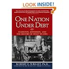 One Nation Under Debt: Hamilton, Jefferson, and the History of What We Owe by  Robert E. Wright