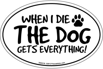 Prismatix Decal Cat and Dog Magnets, When I Die, The Dog Gets Everything