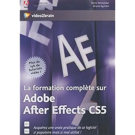 La formation compl�te sur Adobe After Effects CSX: Acqu�rez une vraie pratique de ce logiciel si populaire mais si mal utilis�! (Bruno Quintin)
