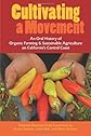 Cultivating a Movement: An Oral History of Organic Farming and Sustainable Agriculture on California's Central Coast