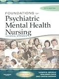 Foundations of Psychiatric Mental Health Nursing: A Clinical Approach [FOUNDATIONS OF PSYCHIATRIC MEN]
