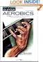 Guitar Aerobics: A 52-Week, One-lick-per-day Workout Program for Developing, Improving and Maintaining Guitar Technique