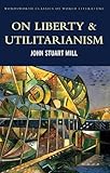 On Liberty & Utilitarianism (Wordsworth Classics of World Literature)