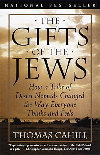 the gifts of the jews how a tribe of desert nomads changed the way everyone thinks and feels hinges of history