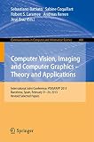 Computer vision, imaging and computer graphics -- theory and applications : International Joint Conference, VISIGRAPP 2013, Barcelona, Spain, February 21-24, 2013, revised selected papers