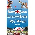 Everywhere We Went: Top Tales from Cricket's Barmy Army