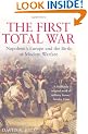 The First Total War: Napoleon's Europe and the Birth of Modern Warfare