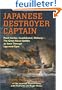 Japanese Destroyer Captain: Pearl-Harbor, Guadalcanal, Midway-The Great Naval Battles As Seen Through Japanese Eyes