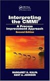 Interpreting the CMMI (R): A Process Improvement Approach, Second Edition