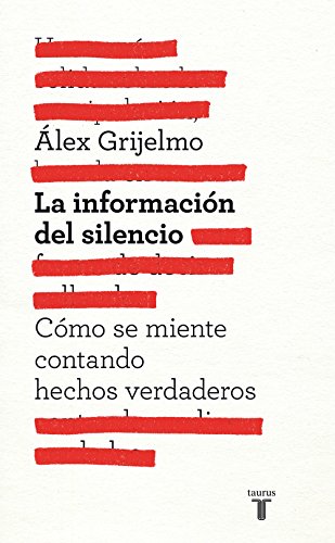 La información del silencio: Cómo se miente contando hechos reales (Spanish Edition)