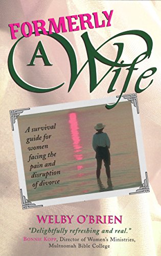 Formerly a Wife: A Survival Guide for Women Facing the Pain and Disruption of Divorce