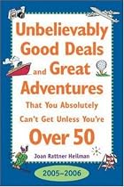 Unbelievably Good Deals and Great Adventures That You Absolutely Can't Get Unless You're over 50, 2005-2006 (Unbelievably Good Deals and Great Adventures ... Absolutely Can't Get Unless You're over 50)