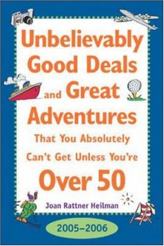Unbelievably Good Deals and Great Adventures That You Absolutely Can't Get Unless You're over 50, 2005-2006 (Unbelievably Good Deals and Great Adventures ... Absolutely Can't Get Unless You're over 50)
