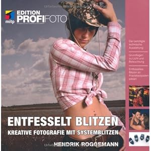 Entfesselt blitzen - Edition ProfiFoto: Kreative Fotografie mit Systemblitze
