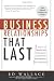 Business Relationships That Last: Five Steps To Transform Contacts into High Performing Relationships