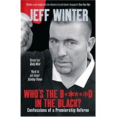 Who's the B*****d in the Black?: Confessions of a Premiership Referee