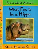 What fun to be a hippo : poems about animals