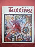 Tatting : the contemporary art of knotting with a shuttle