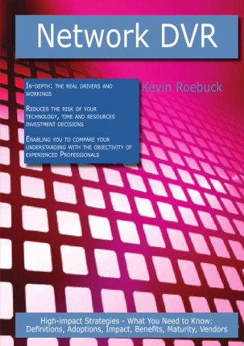 Network Dvr: High-impact Strategies - What You Need to Know: Definitions, Adoptions, Impact, Benefits, Maturity, Vendors