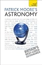 Patrick Moore's Astronomy: Teach Yourself