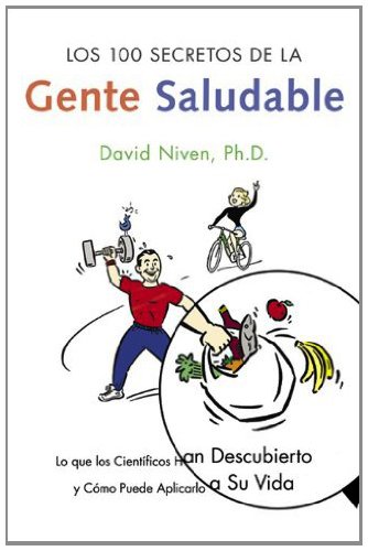 Los 100 Secretos de la Gente Saludable: Lo que los Cientificos Han Descubierto y Como Puede Aplicarlo a Su Vida (Spanish Edition)