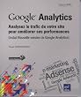 Google Analytics - Analysez le trafic de votre site pour am�liorer ses performances (inclus Nouvelle version de Google Analytics)
