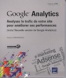 Google Analytics : Analysez le trafic de votre site pour améliorer ses performances (inclut Nouvelle version de Google Analytics)